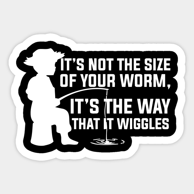 It's Not The Size Of Your Worm, It's The Way That It Wiggles Sticker by Sigelgam31